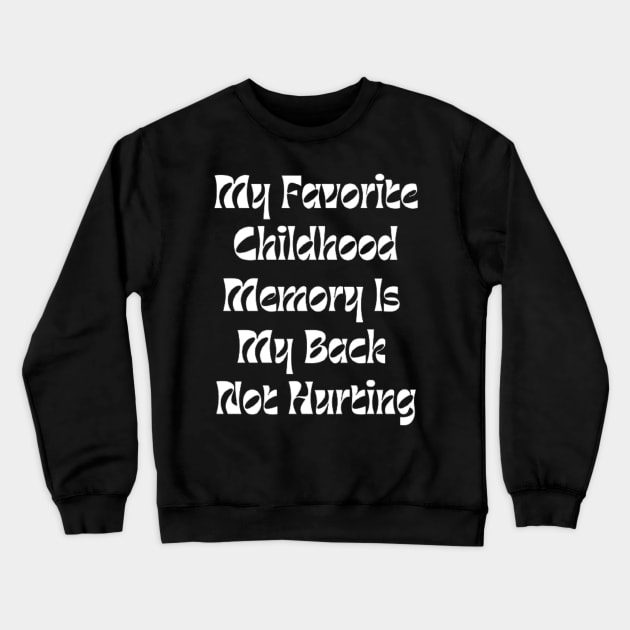 My Favorite Childhood Memory Is My Back Not Hurting Crewneck Sweatshirt by horse face